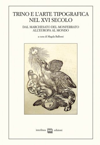 Trino e l'arte tipografica nel XVI secolo - Dal marchesato del Monferrato all'Europa al mondo