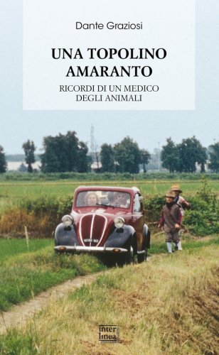 Una Topolino amaranto - Ricordi di un medico degli animali