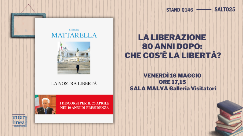 &quot;La nostra libertà&quot; secondo il presidente Mattarella: i suoi discorsi per il 25 aprile pubblicati da Interlinea