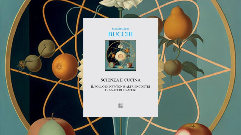 L'incontro tra scienza e cucina: dall'antipasto al dessert un menù di segreti e aneddoti