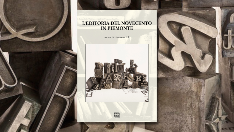 Piemonte, terra di editori: sabato 20 al Salone del Libro  presentazione di L'editoria del Novecento in Piemonte
